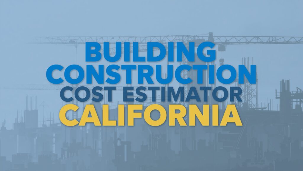 Building Construction Cost Estimator in California